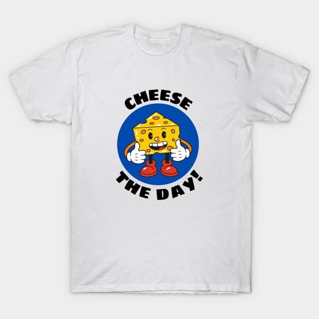 Cheese The Day | Cheese Pun T-Shirt by Allthingspunny